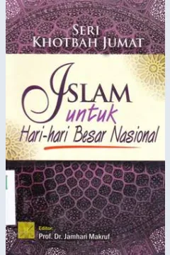 Cover Seri khotbah jumat : islam untuk hari- hari besar nasional / Arief Subhan...[et.al] ; editor Prof.Dr. Jamhari Makruf