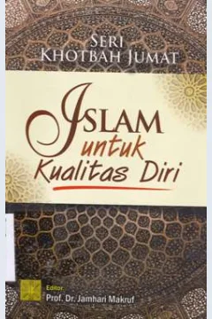 Cover Seri khotbah jumat : islam untuk kualitas diri / Arief Subhan...[et.al] ; editor Prof.Dr. Jamhori Makruf