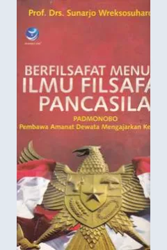 Cover Berfilsafat menuju ilmu filsafat pancasila : padmonobo pembawa amanat dewata mengajarkan kesaktian / Prof.Drs.Sunarjo Wreksosuhardjo