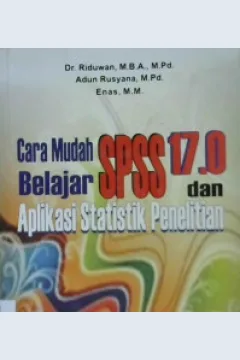 Cover Cara mudah belajar SPSS versi 17.0 dan aplikasi statistik penelitian / Dr. Riduwan, MBA., M.Pd.,  Adun Rusyana, M.Pd., Enas, MM.