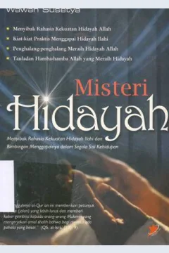 Cover Misteri hidayah :  Menyibak rahasia kekuatan hidayah ilahi dan bimbingan menggapainya dalam segala sisi kehidupan / Wawan Susetya