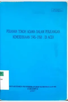 Cover Peranan tokoh agama dalam perjuangan kemerdekaan 1945 - 1950 di Aceh / Rudi Sufi, Muhammad Nasir, Zulfan