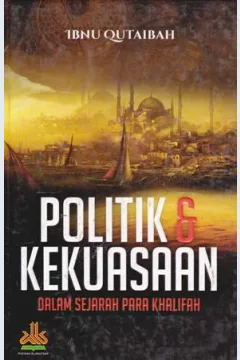 Cover Politik dan kekuasaan dalam sejarah para khalifah / Ibnu Qutaibah ; penerjemah Muhammad Anasy, MA. ; editor Abduh Zulfidar Akaha Lc.