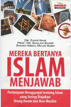 Cover Mereka bertanya Islam menjawab :  pertanyaan mengganjal tentang islam yang sering diajukan orang awam dan non muslim / Zakir Abdul Karim Naik, Shaleh Ash Shawi ; penerjemah, Nur Cholism H. Sarwedi M. Hasibuan ; editor, Muhtadawan Bahri