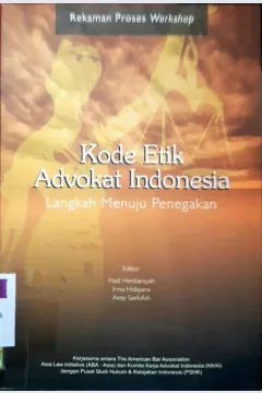 Cover Kode Etik Advokat Indonesia :  : Langkah menuju penegakan / / Editor, Hadi Herdiansyah, Irma Hidayana, Asep Saefullah