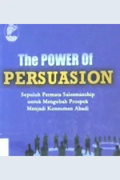 Cover The power of Persuasion :  Sepuluh permata salesmanship untuk mengubah prospek menjadi konsumen abadi / Ian bennet; Editor, Tim prestasi pustaka