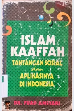 Cover Islam Kaaffah :  Tantangan Sosial dan Aplikasinya di Indonesia / Dr. Fuad Amsyari