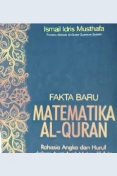 Cover Fakta baru matematika Al Qur'an :  Rahasia angka dan huruf dalam ayat-ayat mutashabihat / / Ismail Idris Musthafa; penyunting Taufik Rahman