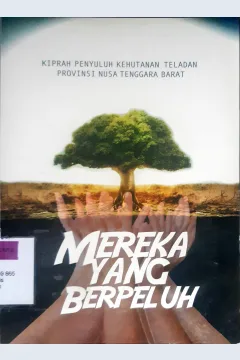 Cover Mereka yang berpeluh :  Kiprah penyuluh kehutanan teladan Provinsi NTB / / Wismanuddin, Hendro Sulaksono; Editor Parid Tolomundu