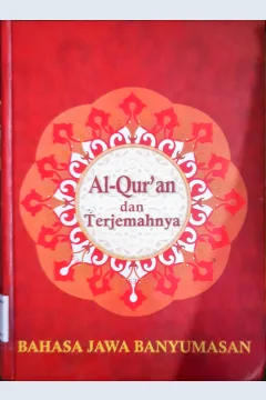 Cover Al-Qur'an dan Terjemahnya :  Bahasa Jawa Banyumasan / Penerjemah KH. Ahmad Thohari...[ et. al. ]