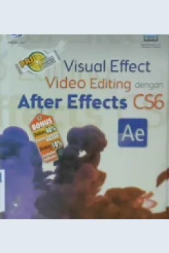 Cover Panduan aplikatif dan solusi visual effect video editing dengan after effects CS6 / Editor,  Th. Arie Prabawati