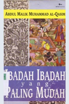 Cover Ibadah ibadah yang paling mudah / Abdul Malik Muhammad Al-Qasim