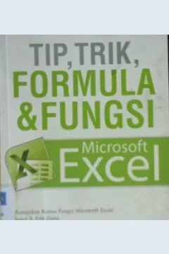 Cover Tip. Trik, Formula dan fungsi microsoft excel / Andi Suparwanto;