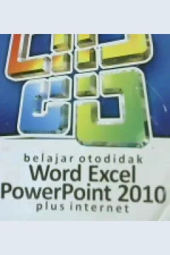 Cover Belajar Otodidak Word, Excel, Powerpoint 2010 Plus Internet / Atang Gumawang