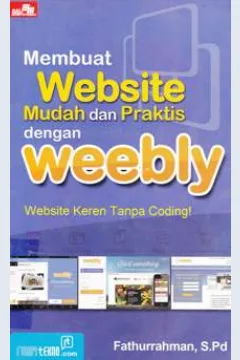 Cover Membuat websitge mudah dan praktis dengan weebly / Fathurrahman, S. Pd.