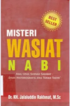 Cover Misteri wasiat Nabi :  Disarikkan dari asal-usul sunnah sahabat studi historiografis atas tarikh tasyri' / Dr. KH. Jalaluddin Rakhmat, M.Sc.editor, Irwan Kurniawan