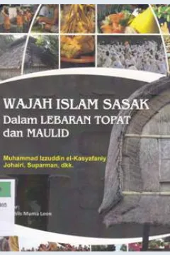 Cover Wajah Islam sasak dalam lebaran topat dan maulid / Muhammad Izzuddin el- Kasyafaniy; editor, Mukhlis Muma Leon