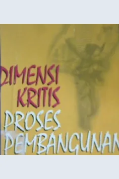 Cover Dimensi kritis proses pembangunan di Indonesia / Editor: Johanes mardimin