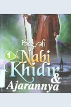 Cover Biografi dan ajaran Nabi Khidlir Jilid 1 / Hilmi Muqaddas Al Azizi; editor Abu Ais
