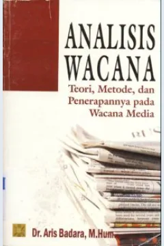 Cover Analisis wacana :  Teori, metode dan penerapannya pada wacana media / Aris badara