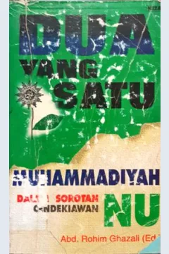 Cover Dua yang Satu :  Muhammadiyah dalam Sorotan Cendikiawan NU / Editor, Abd. Rohim Ghazali