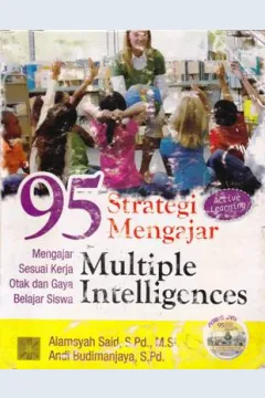 Cover Sembilan Puluh Lima Strategi Mengajar Multiple Intelligencis :  : Mengajar Sesuai Kerja Otak dan Gaya Belajar Siswa / /Alamsyah Said, S.Pd. M.Si. dan Andi Budimanjaya, S.Pd.