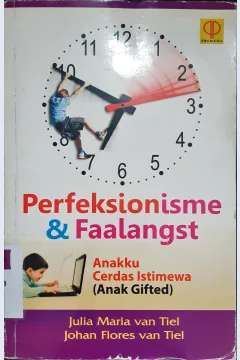 Cover Perfeksionisme dan Faalangst :  : Anakku cerdas istimewa (anak gifted) / Julia Maria Van Tiel; Hohan Flores Van Tiel