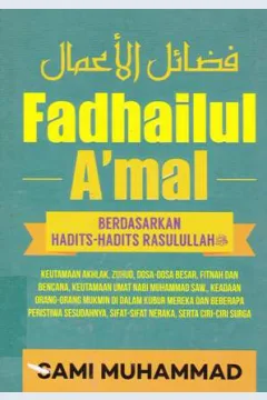 Cover Fadhailul A'mal :  Berdasarkan hadits-hadits Rasulullah / Sami Muhammad; penerjemah Mustafa, Ibnu Abdillah; Kamaluddin Irsyad editor Endang Suryana