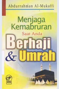 Cover Menjaga kemabruran saat anda berhaji dan umrah / Abdurrahman AL - Mukatti