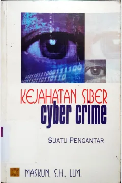 Cover Kejahatan Siber ( Cyber Crime ) :  Suatu Pengantar / Maksun, SH., LLM