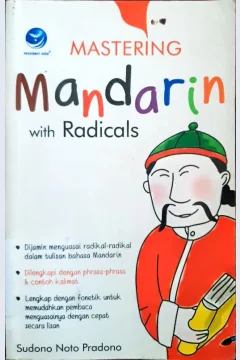 Cover Mastering mandarin with radicals :  Sudono Noto Pradono ; editor theresia Arie prabawati