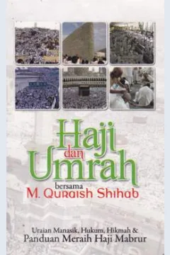 Cover Haji dan umrah bersama Quraish Shihab :  Uraian manasik, hukum, hikmah dan panduan meraih haji mabrur / M. Quraish Shihab