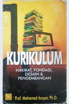 Cover Kurikulum :  hakikat , fondasi , desain dan pengembangan / Prof. Mohammad Ansyar, Ph.D.