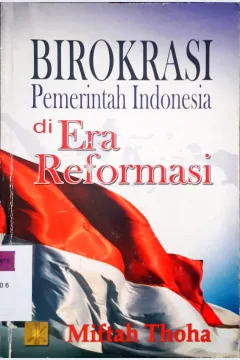 Cover Birokrasi pemerintah indonesia di era reformasi / Miftah thoha