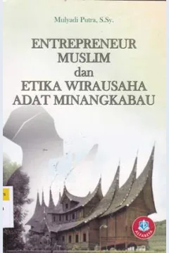 Cover Entrepreneur muslim dan etika wirausaha adat Minangkabau / Mulyadi Putra, S.Sy.