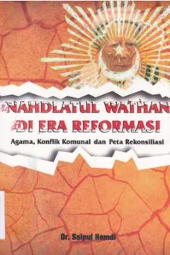 Cover Nahdlatul wathan di era reformasi :  Agama, konflik komunal dan peta rekonsiliasi / Saipul Hamdi; Editor: Mukhlis Muma Leon