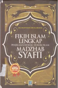 Cover Fikih Islam lengkap :  Penjelasan hukum - hukum islam madzhab syafi'i / Dr. Musthafa Diib Al-Bugha; Penerjemah, D. A. Pakihsati; editor, Tim Editor Media Zikir