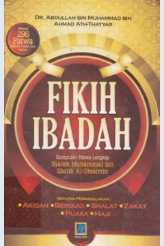 Cover Fikih Ibadah :  Kumpulan Fatwa Lengkap Syaikh Muhammad bin Shalih Al-Ustsaimin seputar permasalahan Akidah, Bersuci, Shalat, Zalat, Puasa, Haji / DR. Abdullah Bin Muhammad Bin Ahmad Ath-Thayyar