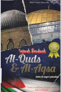 Cover Sejarah berdarah Al Quds & Al-Aqsa :  Duka di negeri palestina / Abdul Fattah Hasan Abu 'Ulayyah; Thariq Ahmad Hijazi ; penerjemah Abu Abdillah Al-Watesi dan Abu Mujahid