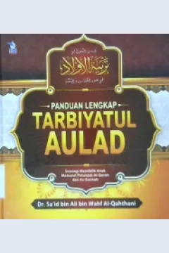 Cover Panduan lengkap tarbiyatul aulad :  Strategi mendidikan anak menurut petunjuk Al-Qur'an dan As-Sunnah / Dr. Sa'id bin Ali Wahf Al-Qahthani; Penerjemah: Muhammad Muhtadi, Lc. M.Si. Editor Muhammad Albani; Abu Afifah