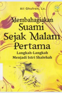 Cover Membahagiakan suami sejak malam pertama :  Langkah-langkah menjadi Istri shalehah / Ali Ghufran, Lc; editor, editor, Achmad Zirzis