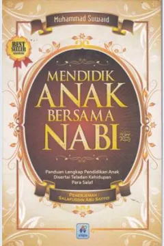 Cover Mendidik anak bersama nabi :  Panduan lengkap pendidikan anak disertai teladan kehidupan para salaf / Muhammad Suwaid; penerjemah Salafuddin Abu Sayyid