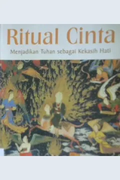 Cover Ritual cinta :  menjadikan Tuhan sebagai kekasih hati / Abdul Qadir Jilani ; penerjemah: Lukman Hakim; Editor: Adib Musta'in El-Hasan