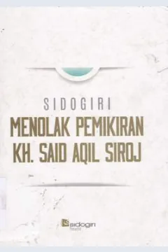 Cover Sidogiri menolak pemikiran KH. Said Aqil Siroj / Mochammad Achyat Ahmad, Achmad Qusyairi Ismail, Achmad Shiddiq, Faiz Jawami Amzad ; editor Ahmad Muntahal Hadi