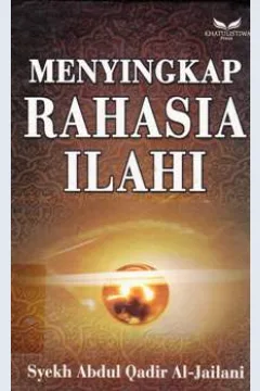 Cover Menyingkap rahasia Ilahi / Syaikh Abdul Qadir Al Jailani, penerjemah Owen Putra, Lc. ; penyunting Mansyur Al Katiri