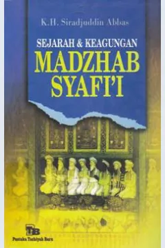 Cover Sejarah dan keagungan madzhab syafi'i / K.H Siradjuddin Abbas