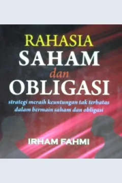 Cover Rahasia saham dan obligasi : strategi meraih keuntungan tak terbatas dalam bermain saham dan obligasi / Irham fahmi ,SE. M.si. ; editor Muslim A . Djalil