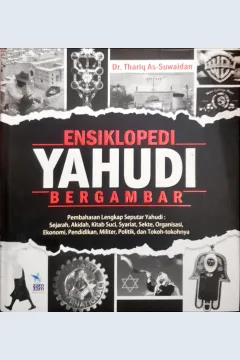 Cover Ensiklopedi yahudi bergambar :  Pembahasan lengkap seputatr yahudi : sejarah, akidah, kitab suci, syariat, sekte, organisasi, ekonomi, pendidikan, militer, politik dan tokoh-tokohnya / Dr.Thariq As-Suwaidan ; penerjemah Arif Munandar ; editor Abu Hudzaifah, Lc.