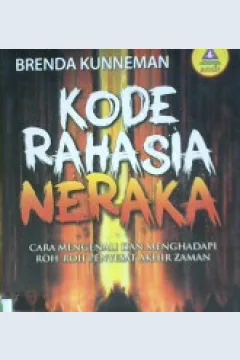 Cover Kode rahasia neraka :  Cara mengenali dan menghadapi roh-roh penyesat akhir zaman / Brenda Kunneman ; penerjemah Johny The