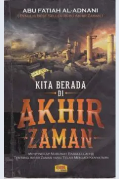 Cover Kita berada di akhir zaman :  Menyingkap nubuat rasulullah tentang akhir zaman yang telah menjadi kenyataan / editor Abu Fatiah Al Adnani